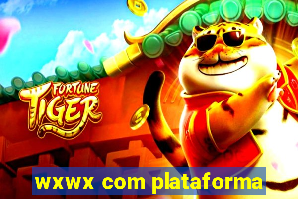 wxwx com plataforma